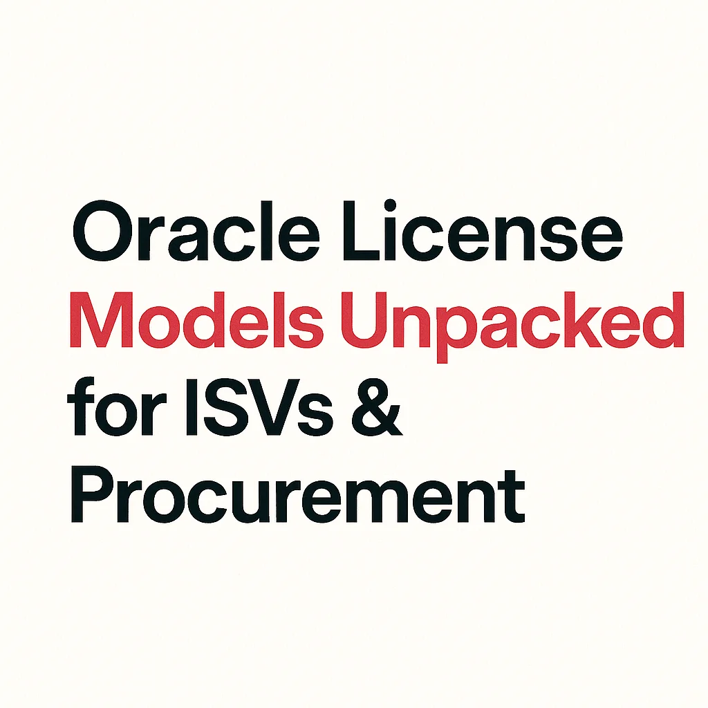 Oracle License Models Unpacked for ISVs & Procurement